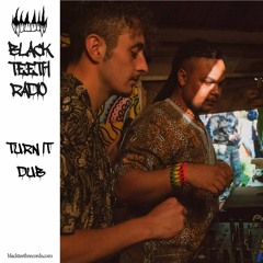 Black Teeth Radio: Turn it Dub Takeover(12/02/2023)