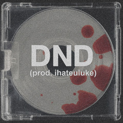 DND (Prod. ihateuluke) [Reupload]