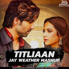 Harrdy Sandhu Ft. Afsana Khan - Titliyaan X Kabira (Jay Weather Edit)