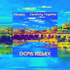 Filmatic - Carefully Together (DCPA Remix)