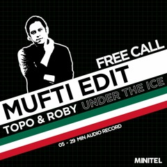 FREE CALL #08 : Topo & Roby -Under The Ice (Mufti Edit)