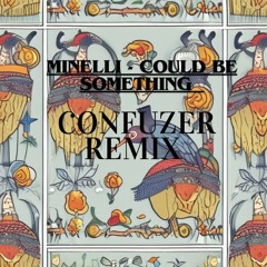 Minelli - Could Be Something ( Confuzer Remix )