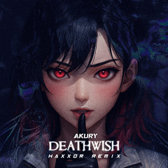 Akury - Deathwish (Haxxor Remix)