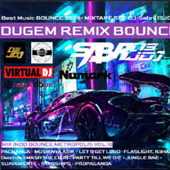 Best Music BOUNCE 2024• MIXTAPE SET DJ•Sabri[13JD™]• MIX INDO BOUNCE METROPOLIS VOL.18