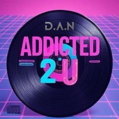 ADDICTED 2 U