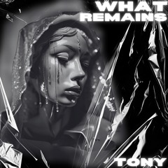 What Remains | Tony