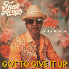 Got to give it up - Funk Therapy feat. Michael B. Sutton