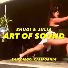 Shugi x Julia Rado - ART OF SOUND (San Diego, California)