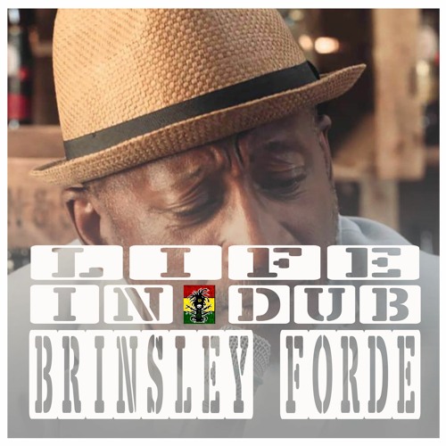 LIFE IN DUB PODCAST #26 BRINSLEY FORDE hosted by Steve Vibronics