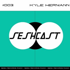Seshcast 003 - Kyle Hermann