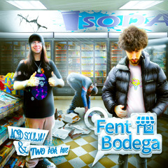 ACID SOULJAH & TWO FOR FIVE-FENT BODEGA