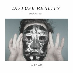 Diffuse Reality Podcast 008: Mesak (Live)