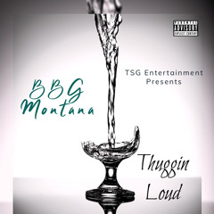Thuggin Loud ~BBG Montana