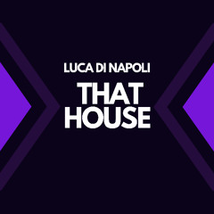 Luca Di Napoli - That House (Radio Mix)