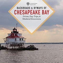 Get [EPUB KINDLE PDF EBOOK] Backroads & Byways of Chesapeake Bay: Drives, Day Trips,