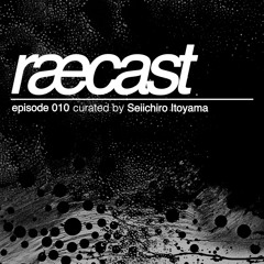 [RÆCAST010] Seiichiro Itoyama - Untitled