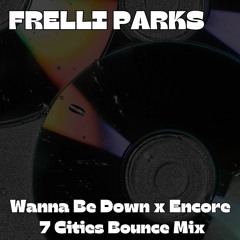 Frelli Parks - Wanna Be Down x Encore (7 Cities Bounce Mix)