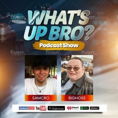 What's Up Bro? Podcast Show - Friday's Shoot The Sh!t Weekend!