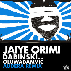 Dabinski, Oluwadamvic - Jaiye Orimi (Audera Remix) [WERE HERE]