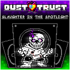 Dustswap Dusttrust - Slaughter In The Spotlight (by Plawerian)