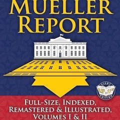 Free read✔ The Mueller Report: Full-Size, Indexed, Remastered & Illustrated, Volumes I &