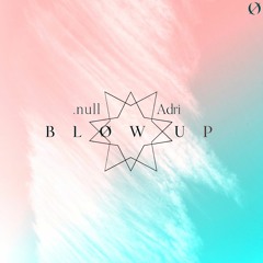 BLOW UP (w/Adri)