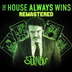 The House Always Wins (2023 Remaster)  - The Stupendium