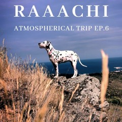 RAAACHI - Atmospherical Trip EP.6 (Super Melodic Deep)