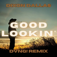 Dixon Dallas - Good Lookin(DVNG! Remix)[Promo Ver.]