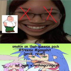 mf zeph x nothingcringey2 - smokin on that queenie pack #freemo #gangshit [prod. reuel]