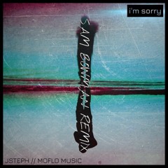 JSteph & Moflo Music - I'm Sorry (Sam Bowman Remix)