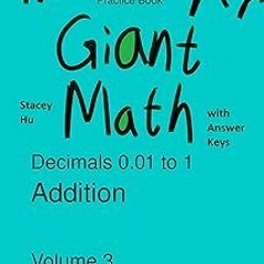 *) The Super Giant Math Practice Book Decimals 0.01 to 1 Addition Volume 3: A Big Math Workbook