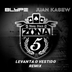 Zona 5 - Levanta O Vestido (Juan Kasew X Blype Remix) FREE DOWNLOAD