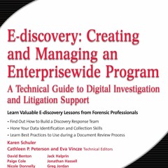 PDF read online E-discovery: Creating and Managing an Enterprisewide Program: A Technical Guide