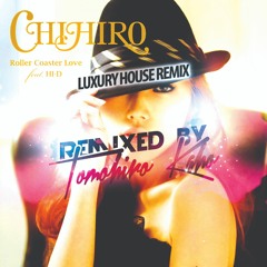 CHIHIRO - Roller Coaster Love feat. HI-D (Tomohiro Kaho's Luxury House Remix)