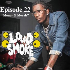 Loud Smoke Podcast ep. 22 "Morals and Money"