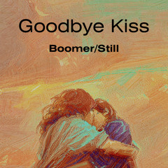 Goodbye Kiss - Boomer/Still