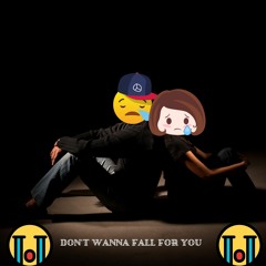 I don't wanna fall for you