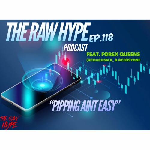 Ep.118 "Pipping Aint Easy" Feat. Forex Queens Coach Max and Ceo Sydne