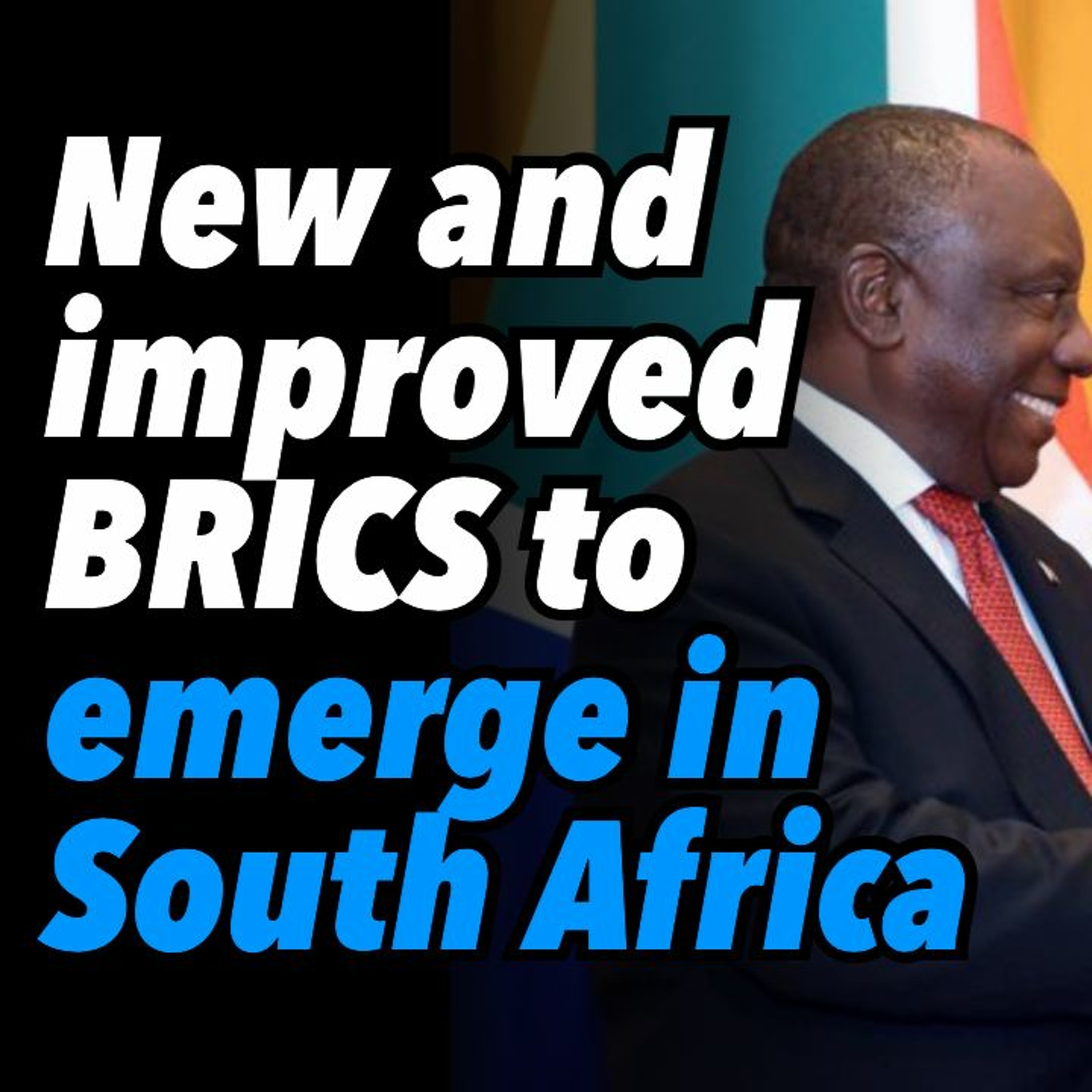 New and improved BRICS to emerge in South Africa. Morocco wants to join