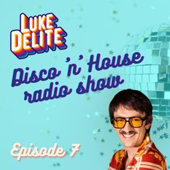 LUKE DELITE Disco 'n' House Radio Show - Episode 007
