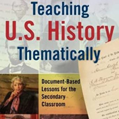 READ EPUB 💘 Teaching U.S. History Thematically: Document-Based Lessons for the Secon
