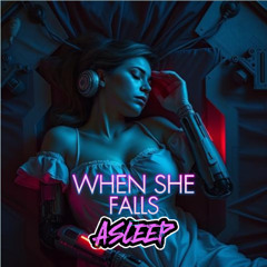 When she falls asleep