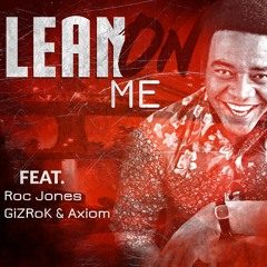 Lean On Me (Feat. Roc Jones, GiZRoK, & Axiom)