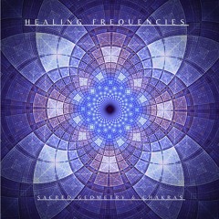 HEALING FREQUENCIES (Sacred Geometry & Chakras) Short Version
