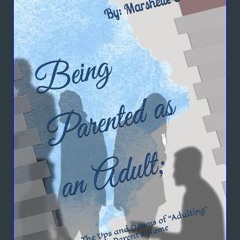 Read ebook [PDF] 📕 Being Parented as an Adult: The Ups and Downs of “Adulting” in Your Parent’s Ho