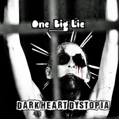 Dark Heart Dystopia: "One Big Lie" Straight to Hell Edit-(Electro Gothic Industrial Agony EBM Mix).