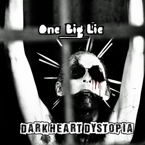 Dark Heart Dystopia: "One Big Lie"Straight to Hell Edit-(Electro Gothic Industrial Agony EBM ReMix).