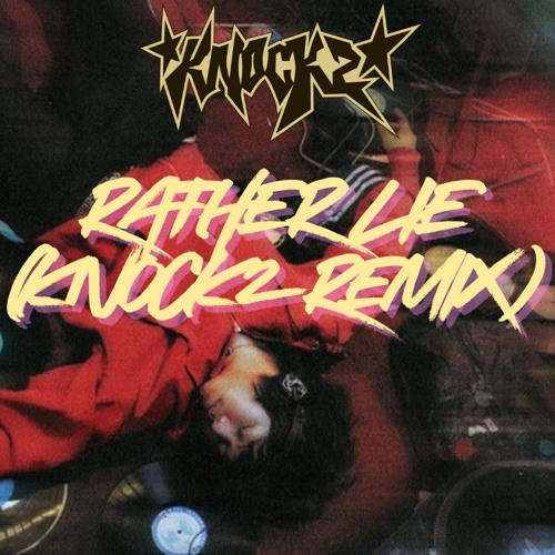 RATHER LIE (Knock2 Remix)