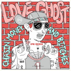 Love Ghost - Chasin' Money And Bitches (IPN Remix)